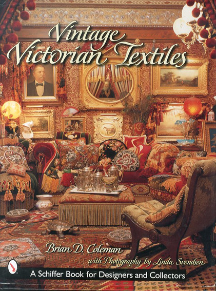 ヴィンテージ・ヴィクトリア朝の織物　Vintage Victorian Textiles (Schiffer Book for Designers  / Brian D. Coleman/Linda Svendsen