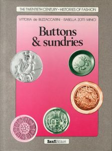ボタンと雑貨　カフスボタン、スタッズ、バッジなど、中世から現代まで　Buttons & Sundries (The Twentieth Century-Histories of Fashion Series)/Vittoria De Buzzaccarini/Isabella Zotti Minici