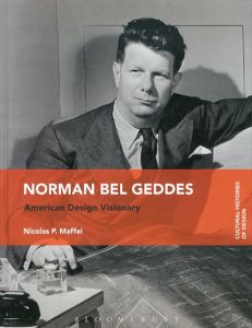 
ノーマン・ベル・ゲデス　Norman Bel Geddes: American Design Visionary/Nicolas P. Maffei