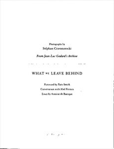 Stephan Crasneanscki: What We Leave Behind: From Jean-Luc Godard’s archive/ステファン・クラスニアンスキー　ジャン＝リュック・ゴダール　Patti Smith序文　Abel Ferrara/Antoine de Baecqueほか