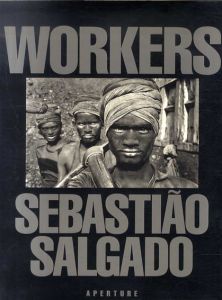 セバスチャン・サルガド写真集　Workers: An archaeology of the industrial age/セバスチャン・サルガド