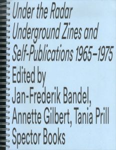Under the Radar: Underground Zines and Self-publications 1965-1975/Annette Gilbert/Jan-Frederik Bandel/Tania Prill編