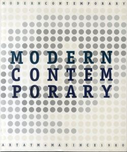 モダン・コンテンポラリー 1980年以降のMoMAにおけるアートの諸相 Modern Contemporary: Aspects of Art at MoMA Since 1980/Kirk Varnedoe/Paola Antonelli/Joshua Siegel