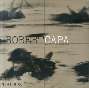 ロバート・キャパ　Robert Capa: The Definitive Collection/Cornell Capa/Richard Whelan