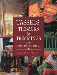 タッセル、タイバック、トリミング使用例と作り方Tassels, Tiebacks & Trimmings and How to Use Them /Elizabeth Valenti