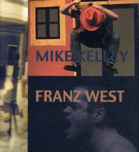 マイク・ケリーとフランツ・ヴェスト　Mike Kelley/Franz West/Anne Pontegnie/Catherine Bastide