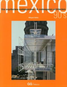 Mexico 90's: A Contemporary Architecture = Una Arquitectura Contemporanea/ミケル・アドリア