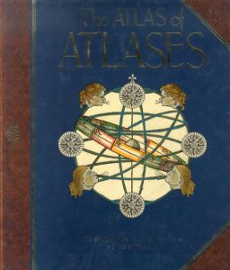The Atlas of Atlases: The Map Maker's Vision of the World/Phillip Allen