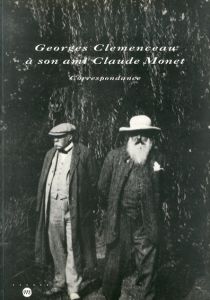 Georges Clemenceau a son ami Claude Monet : Correspondance/クロード・モネ/ ジョルジュ・クレマンソー