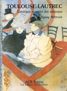 トゥールーズ・ロートレック　版画カタログ・レゾネ　全2冊揃　Toulouse-Lautrec Catalogue Complet Des Estampes　Volume1,2/Wolfgang Wittrockのサムネール