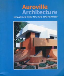 Auroville Architecture: Towards New Forms for a New Consciousness/