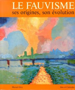 Le Fauvisme: Ses Origines, Son Evolution/マーセル・ジリ