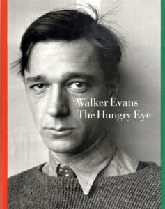 ウォーカー・エヴァンス　Walker Evans: The Hungry Eye/Gilles Mora/John T. Hill