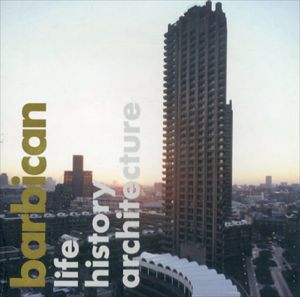 Barbican: Life, History, Architecture/Jane Alison/Anna Ferrari/Nicholas Kenyon/Otto Saumarez Smit/Jane Alison/Anna Ferrari他