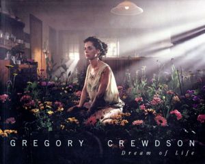 グレゴリー・クルードソン　Gregory Crewdson: Dream of Life/Gregory Crewdson/ Darcey Steinke