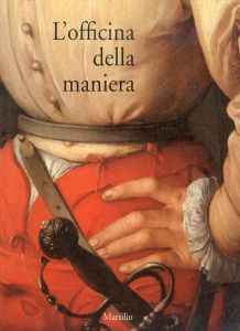 L'officina della Maniera: Varieta e Fierezza Nell'arte Fiorentina del Cinquecento Fra le due Repubbliche/のサムネール