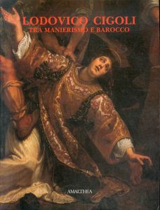 Lodovico Cigoli 1559-1613: tra manierismo e barocco dipinti チゴリ 1559-1613/Lodovico Cigol