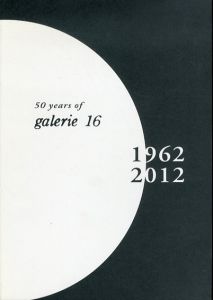 50 Years of Galerie 16　1962-2012　ギャラリー16 50周年記念 記録集/伊藤治美/坂上しのぶ/塩田京子監修のサムネール