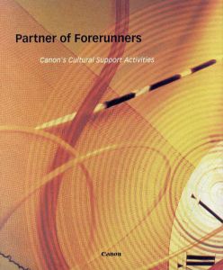 キャノンの文化支援プロジェクト1991-2000　Partner of Forerunners: Canon's Cultural Support Activities/
