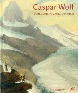 カスパー・ヴォルフ　Caspar Wolf and the Aesthetic Conquest of Nature/Caspar Wolf　Andreas Beyerのサムネール