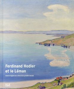 フェルディナント・ホドラー　Ferdinand Hodler et le Leman (French Edition): Chefs-d’oeuvre de collections privées suisses/フェルディナント・ホドラーのサムネール