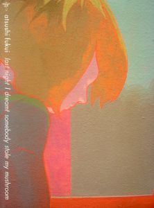 福井篤 Atsushi Fukui: Last Night I Dreamt Somebody Stole My Mushroom/