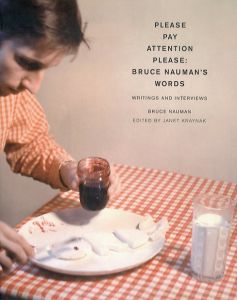 ブルース・ナウマン　Please Pay Attention Please: Bruce Nauman's Words: Writings and Interviews/Bruce Nauman/Janet Kraynak