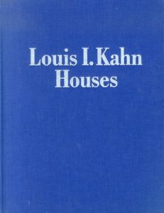 ルイス・カーンの全住宅　Louis I.Kahn Houses 1940‐1974/斎藤裕
