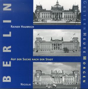 ベルリン　Berlin Gestern, Heute, Morgen. Auf der Suche nach der Stadt/Rainer Haubrichのサムネール