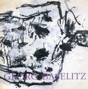 ゲオルク・バーゼリッツ　Georg Baselitz: Recent Paintings/
