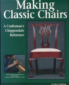 Making Classic Chairs: A Craftsman's Chippendale Reference/Ron Clarksonのサムネール