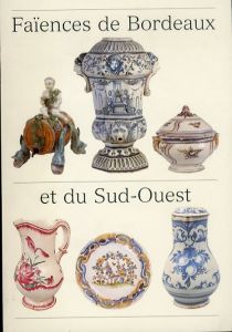 Musee Des Arts Decoratifs: Bordeaux Faiences De Bordeaux Et Du Sub-Ouest/Jacqueline du Pasquierのサムネール
