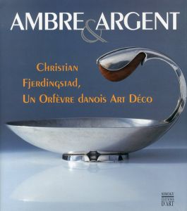 Ambre et Argent: Christian Fjerdingstad (1891-1968), Un orfèvre danois Art Deco, Edition bilingue Français-danois/クリスティアン・フェルディスタッドのサムネール