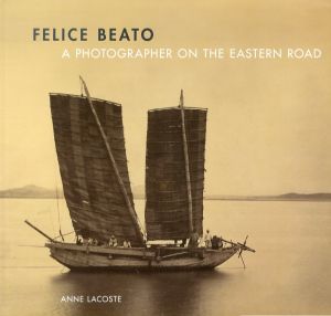 フェリーチェ・ベアト写真集　Felice Beato: A Photographer on the Eastern Road/