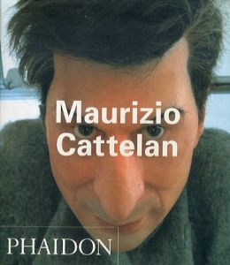 マウリツィオ・カテラン 　Maurizio Cattelan: Phaidon Contemporary Artists Series/Francesco Bonamiのサムネール