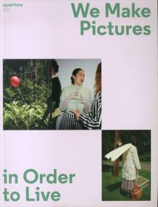 Aperture magazine 250 We Make Pictures in Order to Live/