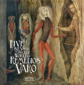 レメディオス・バロ The Five Keys to the Secret World of Remedios Varo/Alberto Ruy Sanchez/Peter Enge/Janet Kaplanのサムネール