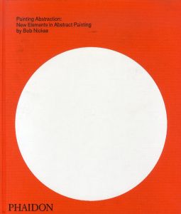 Painting Abstraction: New Elements in Abstract Painting/Bob Nickas