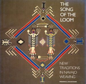 織機の歌 ナバホ族の織物における新しい伝統 The Song of the Loom: New Traditions in Navajo Weaving/Frederick J. Dockstaderのサムネール