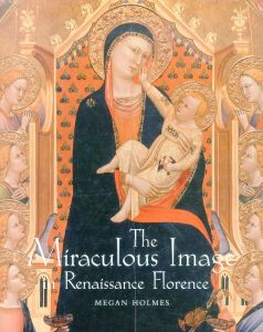 The Miraculous Image in Renaissance Florence/Megan Holmesのサムネール
