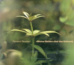 フェルナン・ラウサー　Fernand Rausser: Meine Helden sind das Unkraut, das Gras, der Regentropfen/のサムネール
