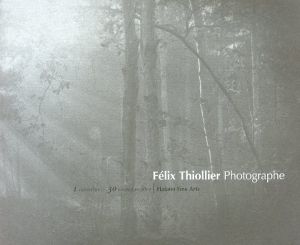 フェリックス・ティオリエ写真展　Felix Thiollier: Photographe/Felix Thiollier
