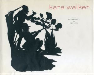  カラ・ウォーカー　Kara Walker: Narratives of a Negress /Ian Berry/Darby English/Vivian Patterson/Mark Reinhardt/Anne Wagner