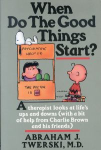 When Do The Good Things Start?　A therapist looks at life's ups and downs (with a bit of help from Charlie Brown and his friends)./Abraham J. Twerski