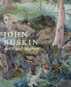 ジョン・ラスキン　John Ruskin: Artist and Observer/ジョン・ラスキン