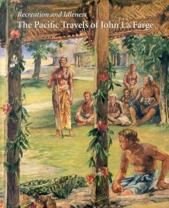 ジョン・ラファージ　Recreation and idleness: The Pacific travels of John La Farge/James L Yarnall