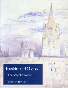 ラスキン　Ruskin and Oxford: The Art of Education/Robert Hewisonのサムネール