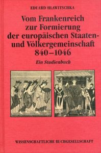 フランク王国からヨーロッパ国家と民族共同体の改革まで 840-1046Vom Frankenreich zur Reformierung der europaischen Staaten und Volkergemeinschaft 840-1046/Eduard Hlawitschkaのサムネール