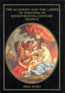 The Academy and the Limits of Painting in Seventeenth-Century France/Paul Duro編のサムネール