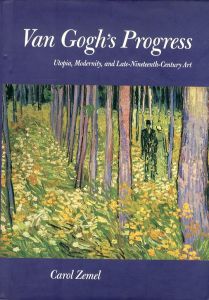 ゴッホ　Van Gogh's Progress: Utopia, Modernity, and Late-Nineteenth-Century Art (California Studies in the History of Art)/Carol M. Zemelのサムネール